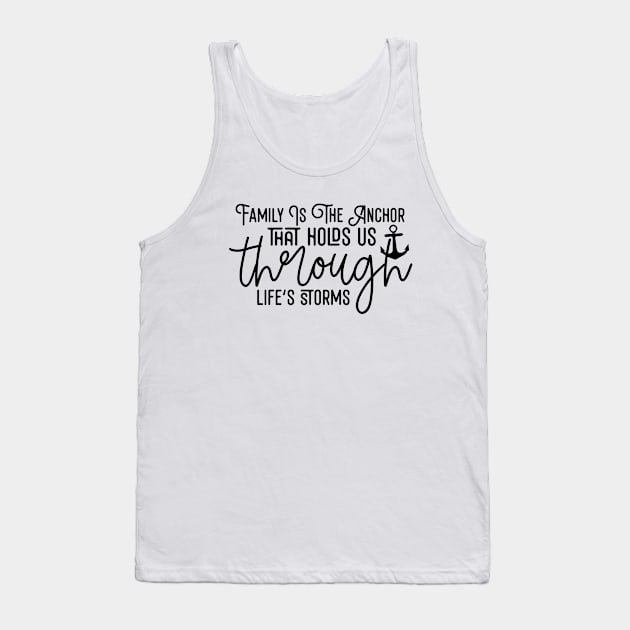 Family Is The Anchor That Holds Us Through Life's Storms Tank Top by Astramaze